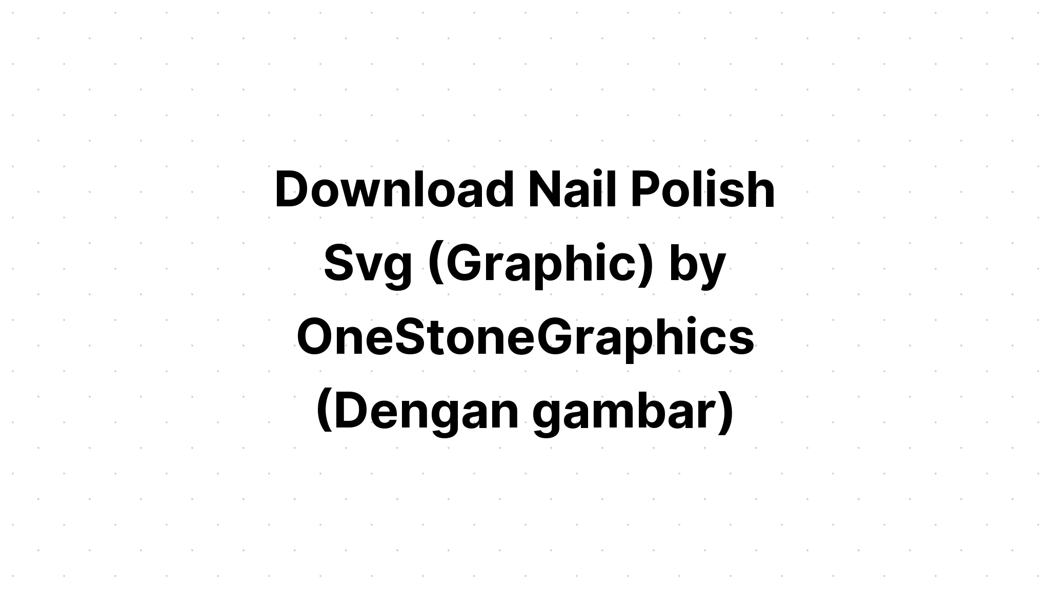 Download Free Nail Svg Cut Files - Layered SVG Cut File